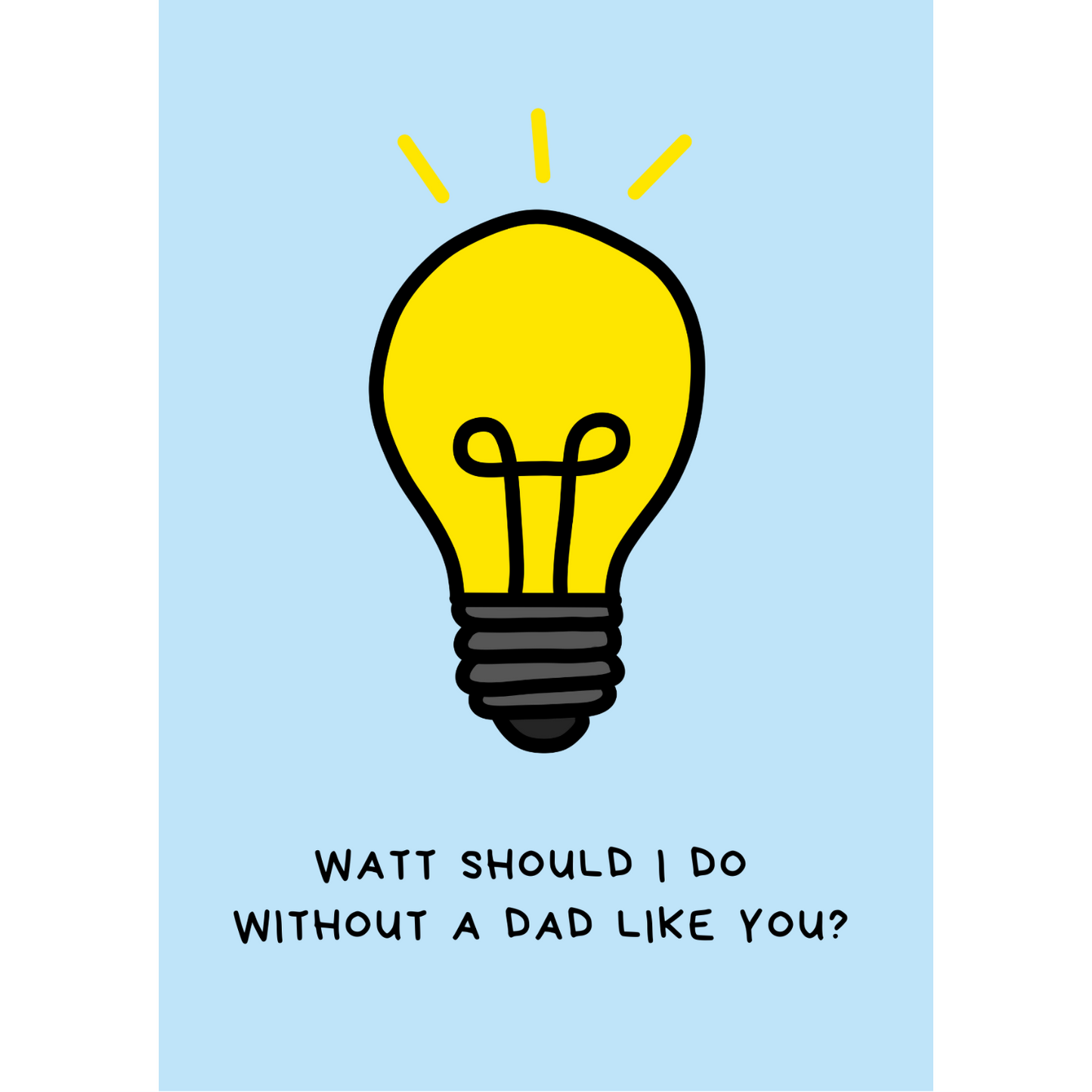Kaart Watt should I do without a dad like you?